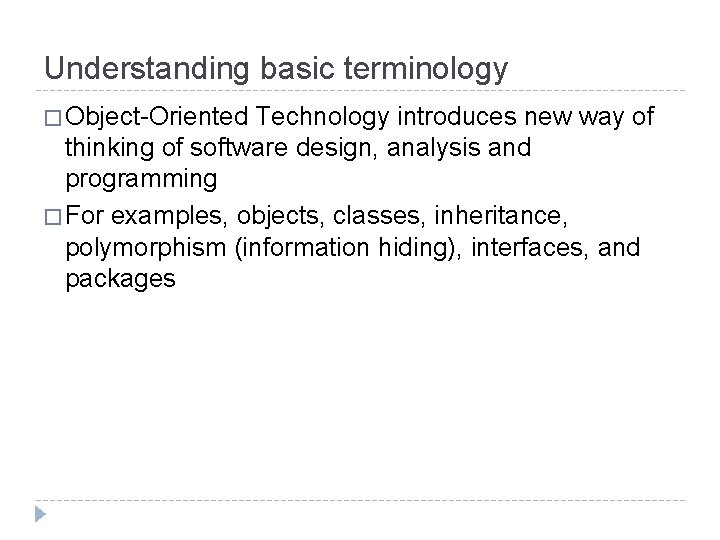 Understanding basic terminology � Object-Oriented Technology introduces new way of thinking of software design,