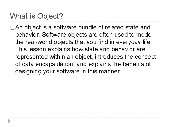 What is Object? � An object is a software bundle of related state and