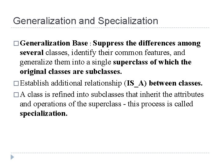 Generalization and Specialization � Generalization Base : Suppress the differences among several classes, identify