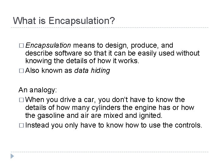 What is Encapsulation? � Encapsulation means to design, produce, and describe software so that