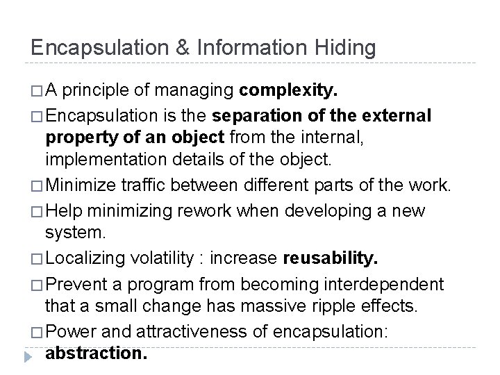 Encapsulation & Information Hiding � A principle of managing complexity. � Encapsulation is the