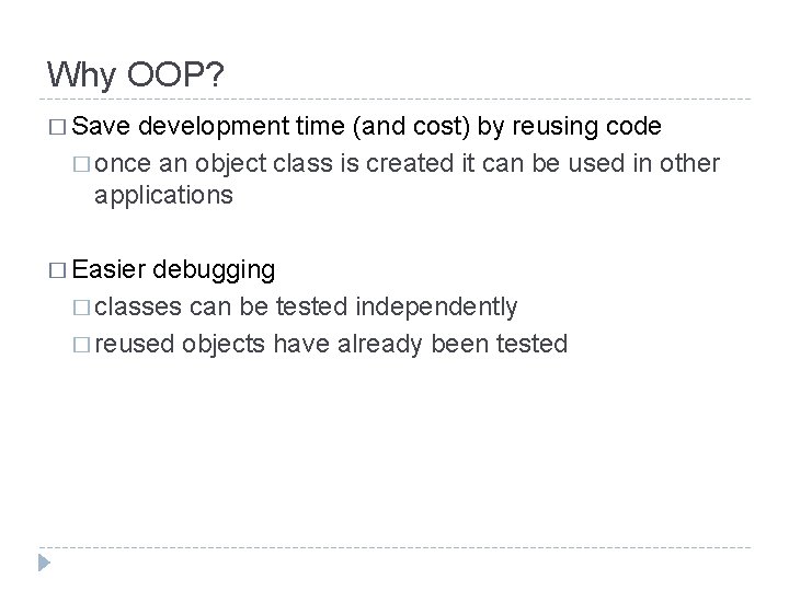 Why OOP? � Save development time (and cost) by reusing code � once an