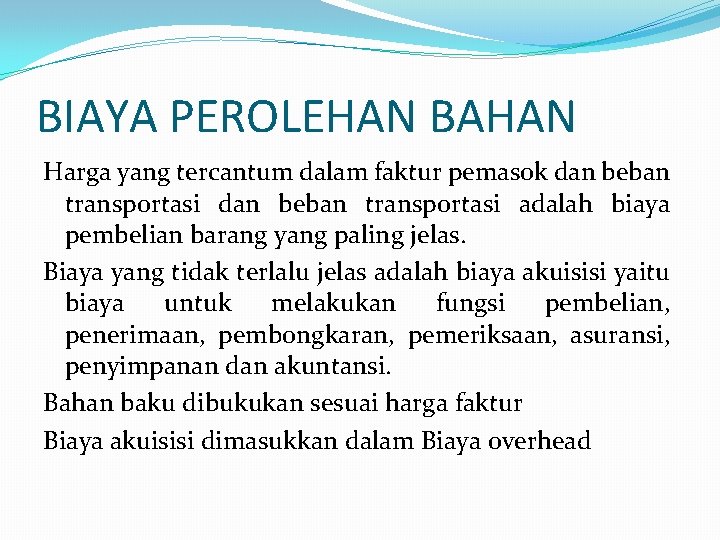 BIAYA PEROLEHAN BAHAN Harga yang tercantum dalam faktur pemasok dan beban transportasi adalah biaya BIAYA PEROLEHAN BAHAN Harga yang tercantum dalam faktur pemasok dan beban transportasi adalah biaya