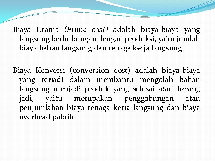 Biaya Utama (Prime cost) adalah biaya-biaya yang langsung berhubungan dengan produksi, yaitu jumlah biaya