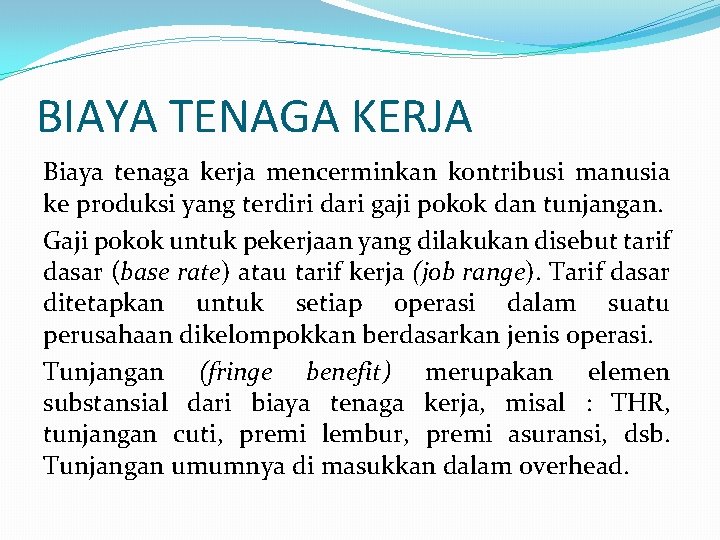 BIAYA TENAGA KERJA Biaya tenaga kerja mencerminkan kontribusi manusia ke produksi yang terdiri dari BIAYA TENAGA KERJA Biaya tenaga kerja mencerminkan kontribusi manusia ke produksi yang terdiri dari