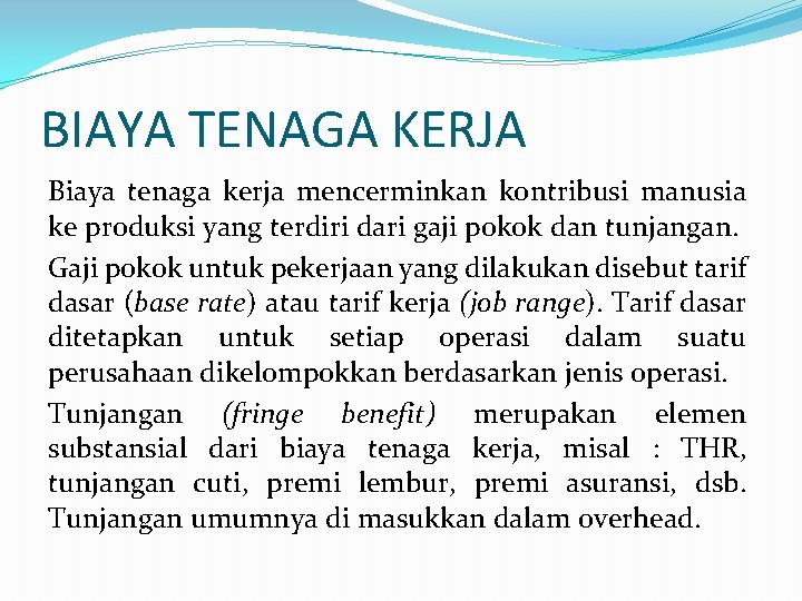 BIAYA TENAGA KERJA Biaya tenaga kerja mencerminkan kontribusi manusia ke produksi yang terdiri dari