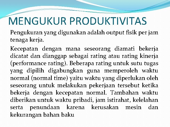 MENGUKUR PRODUKTIVITAS Pengukuran yang digunakan adalah output fisik per jam tenaga kerja. Kecepatan dengan