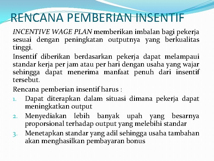 RENCANA PEMBERIAN INSENTIF INCENTIVE WAGE PLAN memberikan imbalan bagi pekerja sesuai dengan peningkatan outputnya RENCANA PEMBERIAN INSENTIF INCENTIVE WAGE PLAN memberikan imbalan bagi pekerja sesuai dengan peningkatan outputnya
