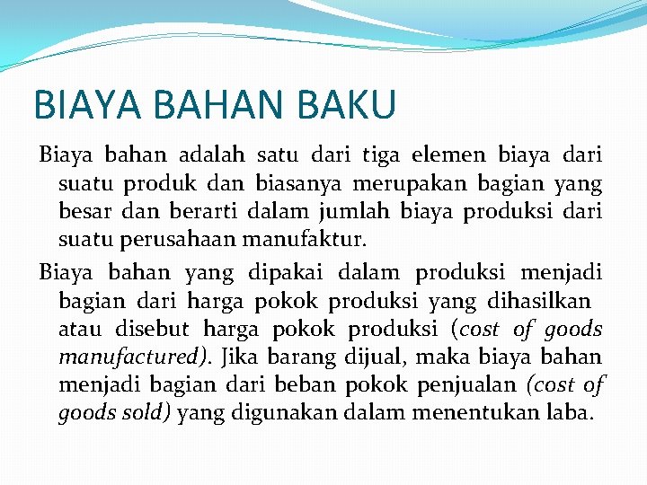 BIAYA BAHAN BAKU Biaya bahan adalah satu dari tiga elemen biaya dari suatu produk