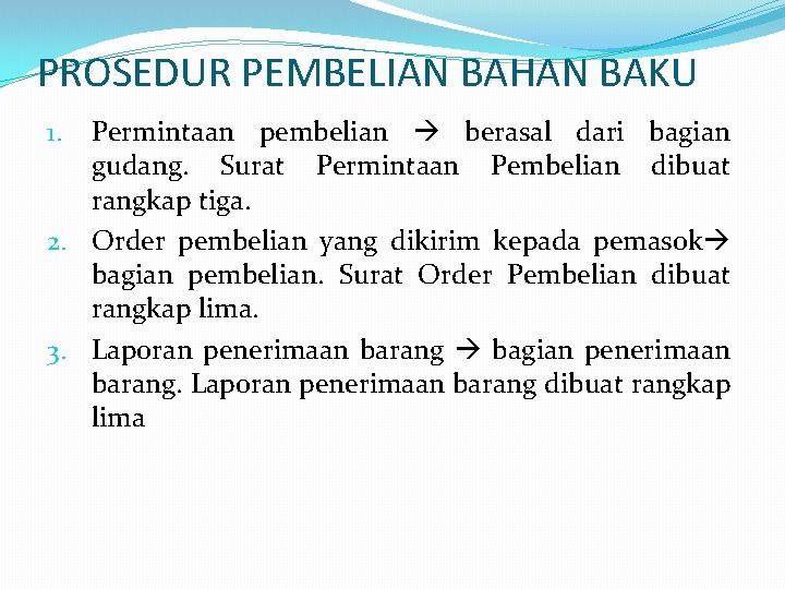 PROSEDUR PEMBELIAN BAHAN BAKU Permintaan pembelian berasal dari bagian gudang. Surat Permintaan Pembelian dibuat