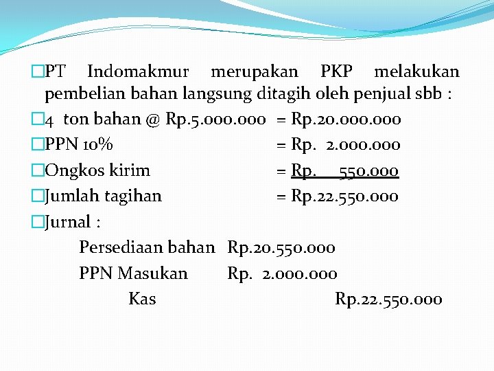 �PT Indomakmur merupakan PKP melakukan pembelian bahan langsung ditagih oleh penjual sbb : �