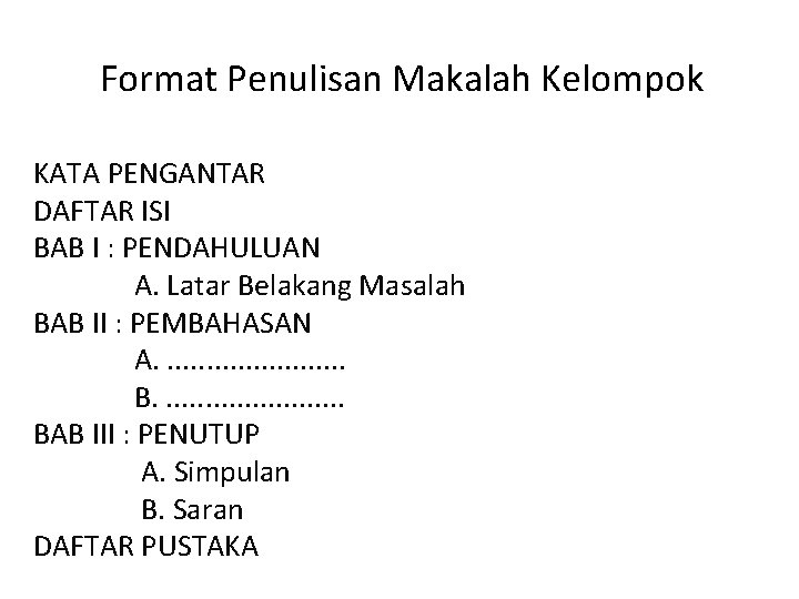 Format Penulisan Makalah Kelompok KATA PENGANTAR DAFTAR ISI BAB I : PENDAHULUAN A. Latar