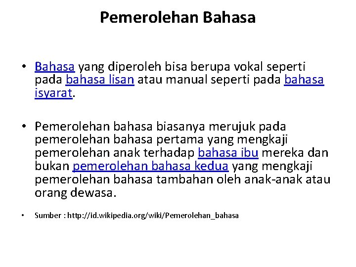 Pemerolehan Bahasa • Bahasa yang diperoleh bisa berupa vokal seperti pada bahasa lisan atau