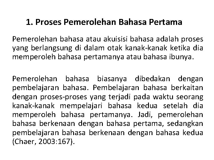 1. Proses Pemerolehan Bahasa Pertama Pemerolehan bahasa atau akuisisi bahasa adalah proses yang berlangsung