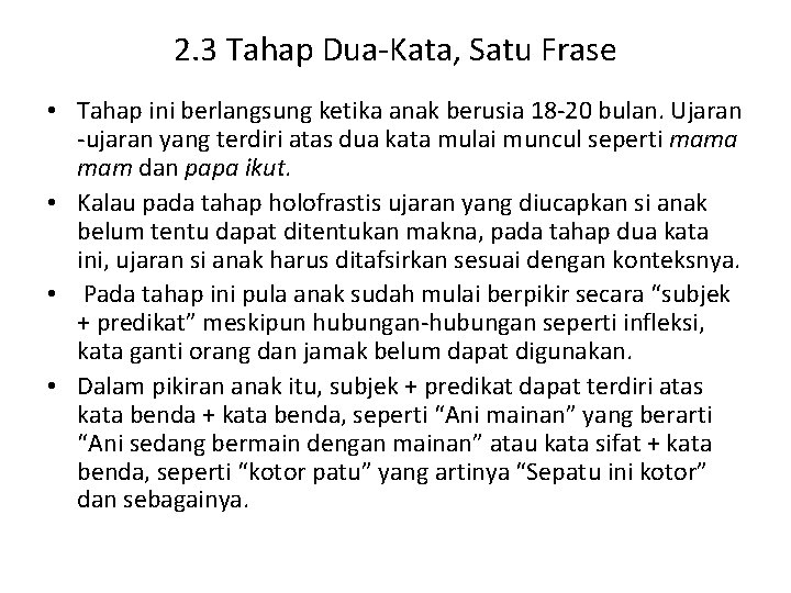 2. 3 Tahap Dua-Kata, Satu Frase • Tahap ini berlangsung ketika anak berusia 18