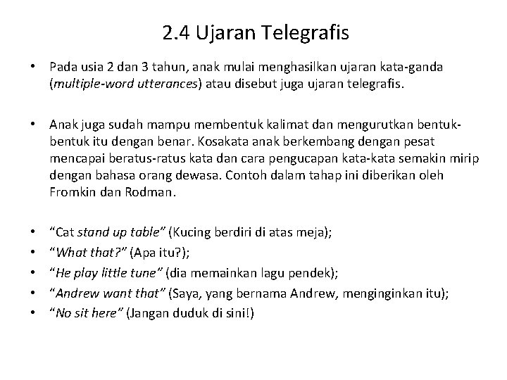 2. 4 Ujaran Telegrafis • Pada usia 2 dan 3 tahun, anak mulai menghasilkan