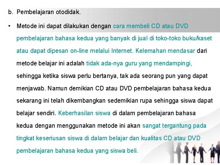 b. Pembelajaran otodidak. • Metode ini dapat dilakukan dengan cara membeli CD atau DVD