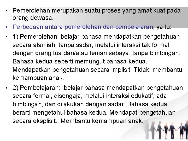  • Pemerolehan merupakan suatu proses yang amat kuat pada orang dewasa. • Perbedaan