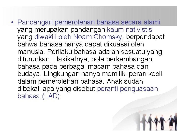  • Pandangan pemerolehan bahasa secara alami yang merupakan pandangan kaum nativistis yang diwakili