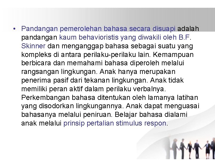  • Pandangan pemerolehan bahasa secara disuapi adalah pandangan kaum behavioristis yang diwakili oleh