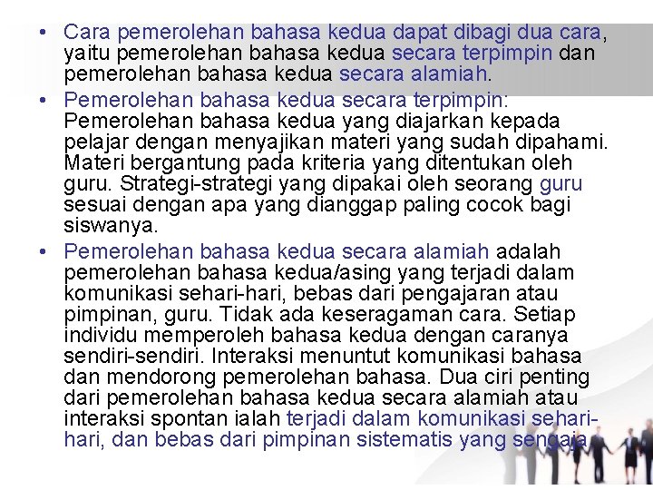  • Cara pemerolehan bahasa kedua dapat dibagi dua cara, yaitu pemerolehan bahasa kedua