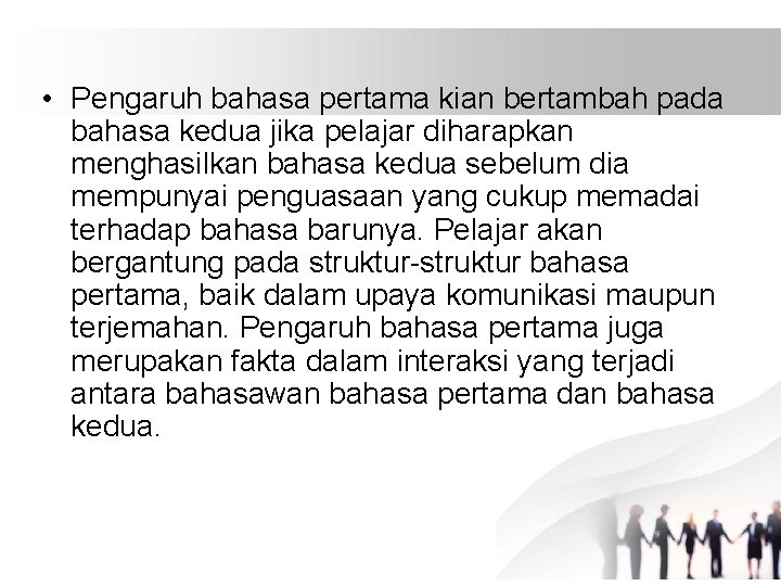  • Pengaruh bahasa pertama kian bertambah pada bahasa kedua jika pelajar diharapkan menghasilkan