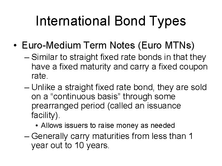 International Bond Types • Euro-Medium Term Notes (Euro MTNs) – Similar to straight fixed