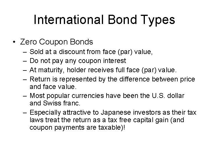 International Bond Types • Zero Coupon Bonds – – Sold at a discount from