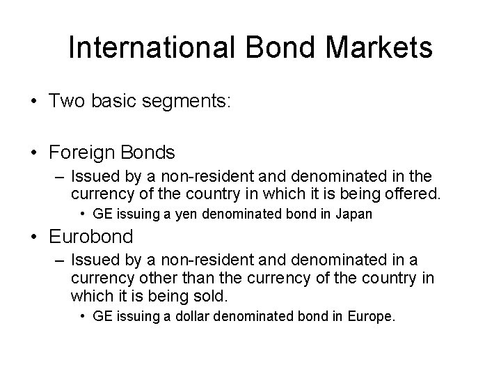 International Bond Markets • Two basic segments: • Foreign Bonds – Issued by a
