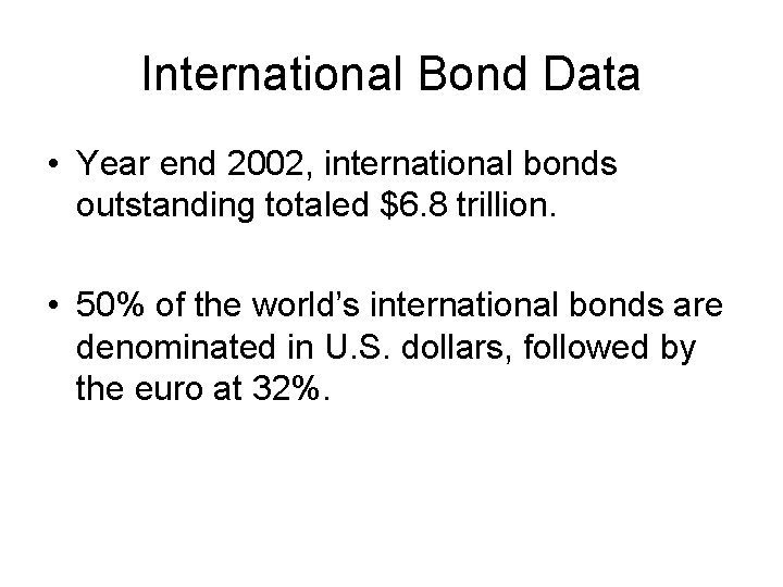 International Bond Data • Year end 2002, international bonds outstanding totaled $6. 8 trillion.