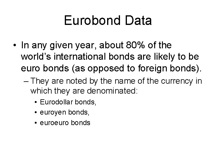 Eurobond Data • In any given year, about 80% of the world’s international bonds