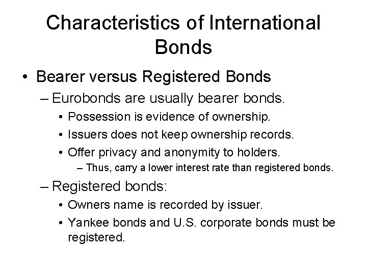 Characteristics of International Bonds • Bearer versus Registered Bonds – Eurobonds are usually bearer