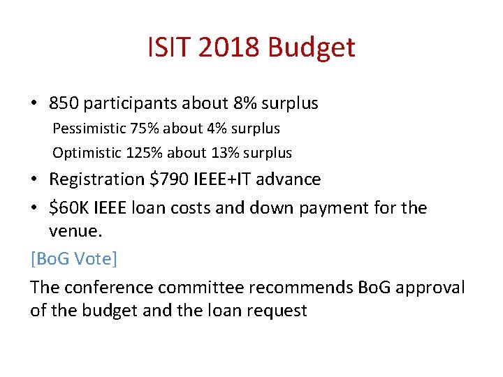 ISIT 2018 Budget • 850 participants about 8% surplus Pessimistic 75% about 4% surplus