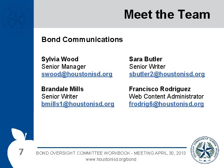 Meet the Team Bond Communications 7 Sylvia Wood Senior Manager swood@houstonisd. org Sara Butler