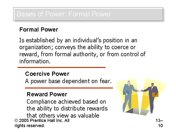 Bases of Power: Formal Power Is established by an individual’s position in an organization;