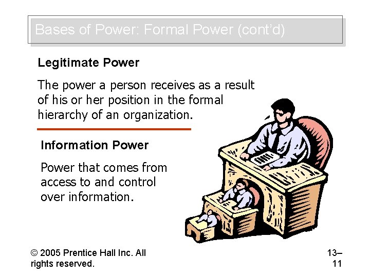 Bases of Power: Formal Power (cont’d) Legitimate Power The power a person receives as