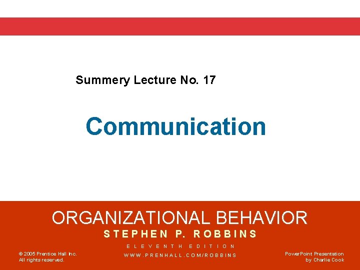Summery Lecture No. 17 Communication ORGANIZATIONAL BEHAVIOR S T E P H E N