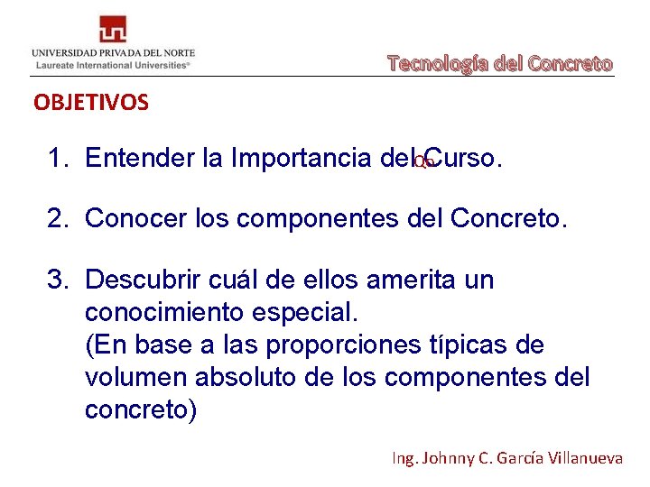 Tecnología del Concreto OBJETIVOS 1. Entender la Importancia del. Qo. Curso. 2. Conocer los