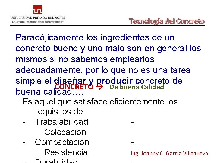 Tecnología del Concreto Paradójicamente los ingredientes de un concreto bueno y uno malo son