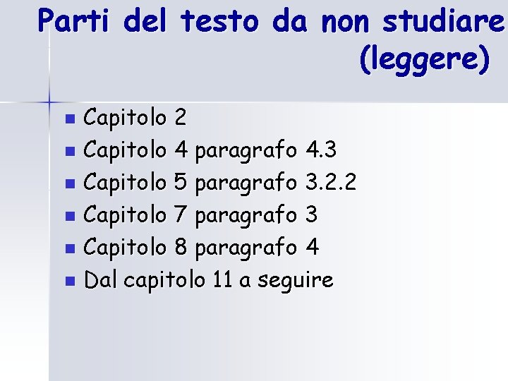 Parti del testo da non studiare (leggere) Capitolo 2 n Capitolo 4 paragrafo 4.