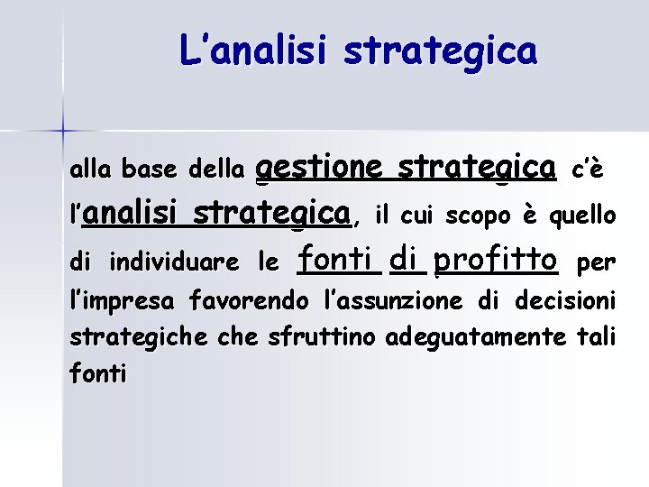 L’analisi strategica gestione strategica c’è l’analisi strategica, il cui scopo è quello di individuare