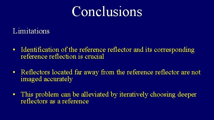 Conclusions Limitations • Identification of the reference reflector and its corresponding reference reflection is