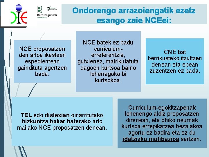 Ondorengo arrazoiengatik ezetz esango zaie NCEei: NCE proposatzen den arloa ikasleen espedientean gaindituta agertzen