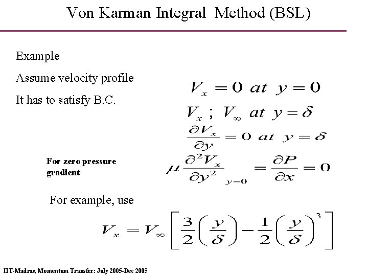 Von Karman Integral Method (BSL) Example Assume velocity profile It has to satisfy B.