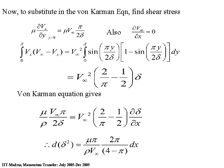 Now, to substitute in the von Karman Eqn, find shear stress Also Von Karman