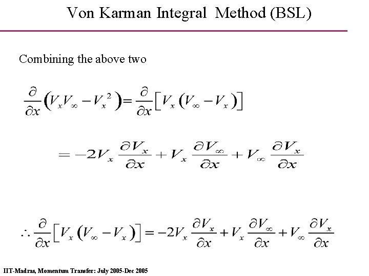 Von Karman Integral Method (BSL) Combining the above two IIT-Madras, Momentum Transfer: July 2005