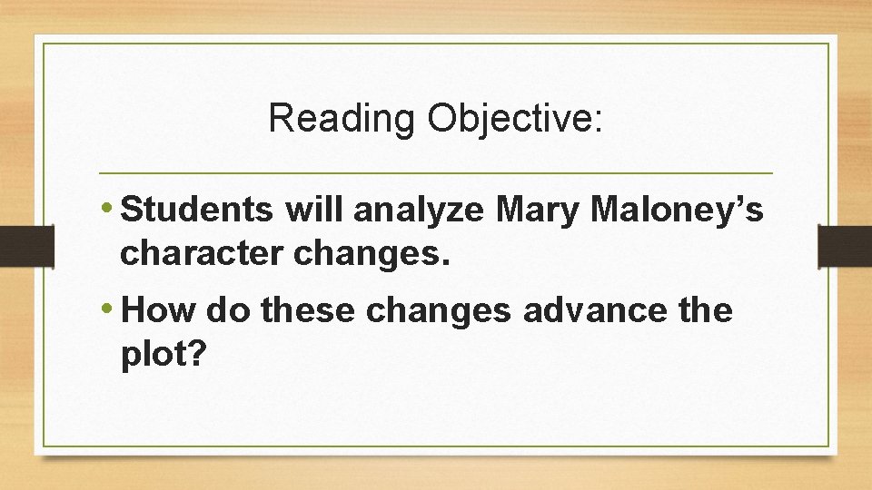 Reading Objective: • Students will analyze Mary Maloney’s character changes. • How do these