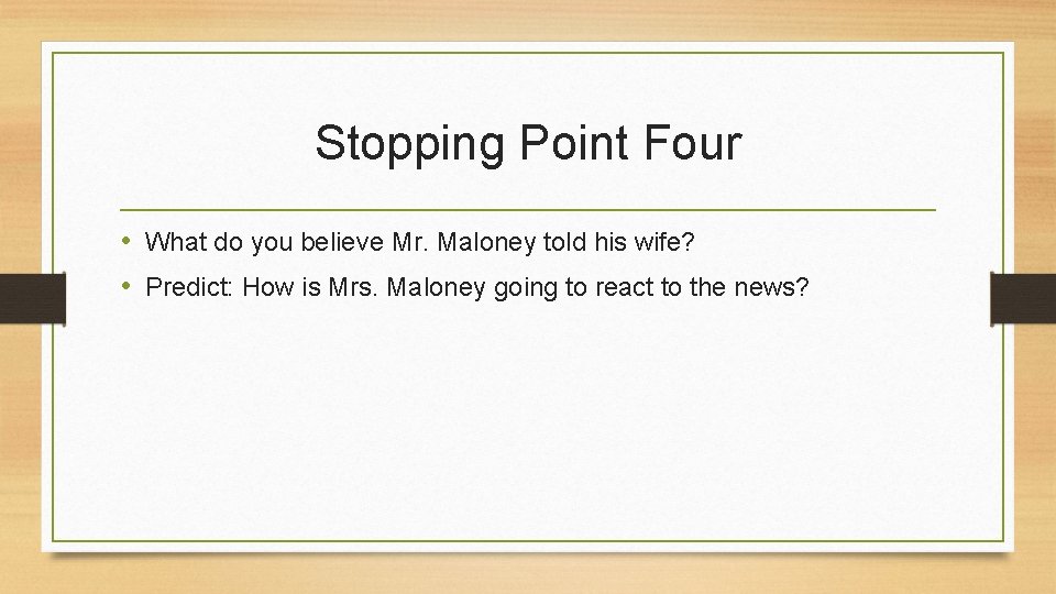 Stopping Point Four • What do you believe Mr. Maloney told his wife? •