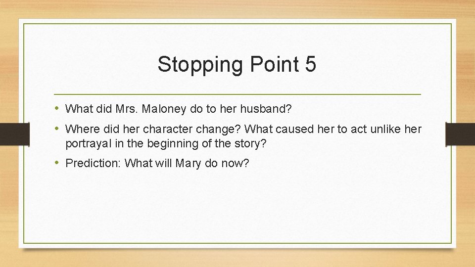 Stopping Point 5 • What did Mrs. Maloney do to her husband? • Where