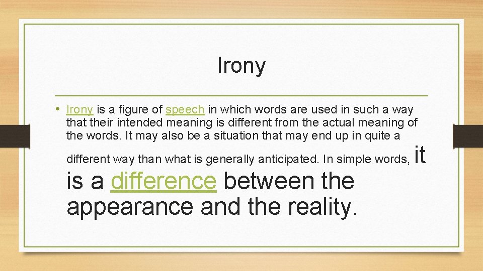 Irony • Irony is a figure of speech in which words are used in